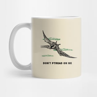 Don't Ptread On Me (Pterodactyl) Mug